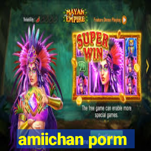 amiichan porm